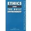 ETHICS OF THE BUILT ENVIRONMENT
