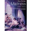 MADNESS A BRIEF HISTORY