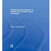 PROFESSIONAL ISSUES IN CHILD & YOUTH CARE PRACTICE