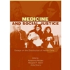 MEDICINE & SOCIAL JUSTICE ESSAYS ON THE DISTRIBUTION OF CARE