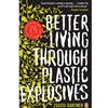 BETTER LIVING THROUGH PLASTIC EXPLOSIVES