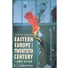 EASTERN EUROPE IN THE TWENTIETH CENTURY AND AFTER