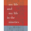 MY LIFE & MY LIFE IN THE NINETIES