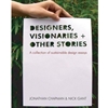 DESIGNERS, VISIONARIES + OTHER STORIES