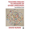 TEACHING ENGLISH TO SPEAKERS OF OTHER LANGUAGES: AN INTRODUCTION