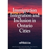 IMMIGRATION, INTEGRATION & INCLUSION IN ONTARIO CITIES