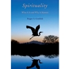SPIRITUALITY - WHAT IT IS & WHY IT MATTERS