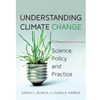 UNDERSTANDING CLIMATE CHANGE: SCIENCE, POLICY & PRACTICE