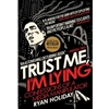 TRUST ME, I'M LYING: CONFESSIONS OF A MEDIA MANIPULATOR
