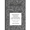 NINETEENTH CENTURY ILLUSTRATION & THE DIGITAL