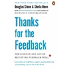 THANKS FOR THE FEEDBACK: THE SCIENCE & ART OF RECEIVING FEEDBACK WELL