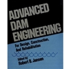 Advanced Dam Engineering for Design, Construction, and Rehabilitation by R.B. Jansen