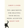 TEN ARGUMENTS FOR DELETING YOUR SOCIAL MEDIA ACCOUNTS RIGHT NOW