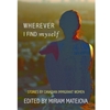 WHEREVER I FIND MYSELF: STORIES BY CANADIAN IMMIGRANT WOMEN