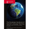 THE ROUTLEDGE HANDBOOK OF SPANISH LANGUAGE TEACHING