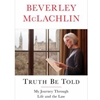 TRUTH BE TOLD MY JOURNEY THROUGH LIFE AND LAW