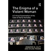 THE ENIGMA OF A VIOLENT WOMAN