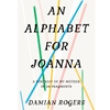AN ALPHABET FOR JOANNA