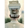 WHAT THE BEST COLLEGE TEACHERS DO