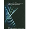 BIG IDEAS IN COLLABORATIVE PUBLIC MANAGEMENT