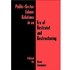 PUBLIC SECTOR LABOUR RELATION IN AN ERA OF RESTRAINT/RESTRUC