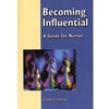 BECOMING INFLUENTIAL A GUIDE FOR NURSES