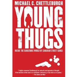 YOUNG THUGS INSIDE THE DANGEROUS WORLD OF CANADIAN STREET GANGS