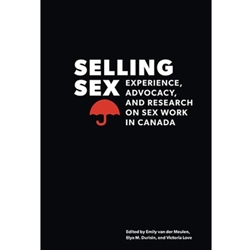 SELLING SEX : EXPERIENCE ADVOCACY & RESEARCH ON SEX WORK IN CANADA