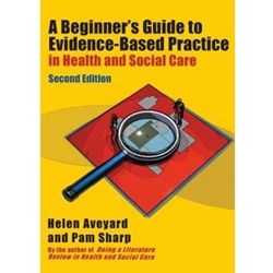 A Beginner's Guide to Evidence-Based Practice in Health and Social Care