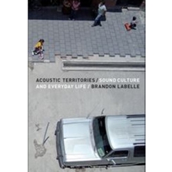Acoustic Territories: Sound Culture and Everyday Life