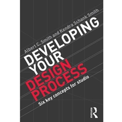DEVELOPING YOUR DESIGN PROCESS: SIX KEY CONCEPTS FOR STUDIO