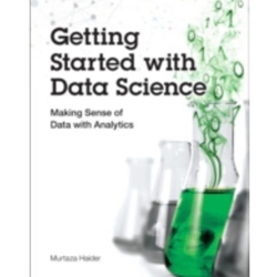 Getting Started with Data Science: Making Sense of Data with Analytics