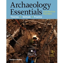 ARCHAEOLOGY ESSENTIALS: THEORIES, METHODS & PRACTICE