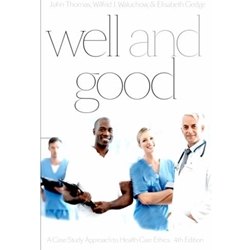WELL AND GOOD : A CASE STUDY APPROACH TO HEALTH CARE ETHICS