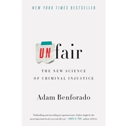 UNFAIR: THE NEW SCIENCE OF CRIMINAL INJUSTICE