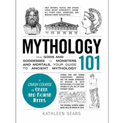 MYTHOLOGY 101: FROM GODS AND GODDESSES TO MONSTERS AND MORTALS