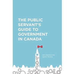 PUBLIC SERVANT'S GUIDE TO GOVERNMENT IN CANADA THE