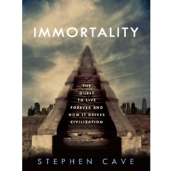 IMMORTALITY: THE QUEST TO LIVE FOREVER AND HOW IT DRIVES CIVILIZATION