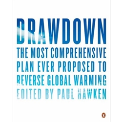 DRAWDOWN: THE MOST COMPREHENSIVE PLAN EVER PROPOSED TO REVERSE GLOBAL WARMING